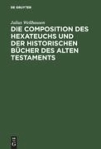 Die Composition des Hexateuchs und der historischen Bücher des Alten Testaments.