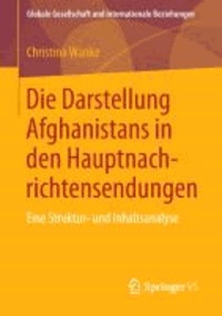 Die Darstellung Afghanistans in den Hauptnachrichtensendungen - Eine Struktur- und Inhaltsanalyse.