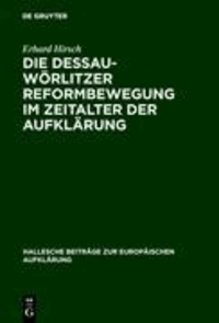 Die Dessau-Wörlitzer Reformbewegung im Zeitalter der Aufklärung - Personen - Strukturen - Wirkungen.