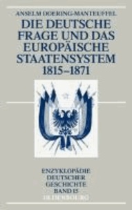 Die deutsche Frage und das europäische Staatensystem 1815-1871.