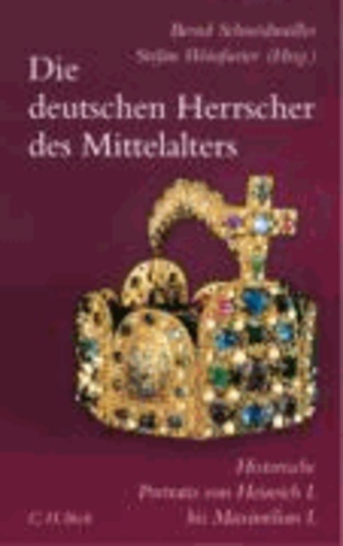 Die deutschen Herrscher des Mittelalters - Historische Portraits von Heinrich I. bis Maximilian I.