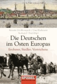 Die Deutschen im Osten Europas - Eroberer, Siedler, Vertriebene.