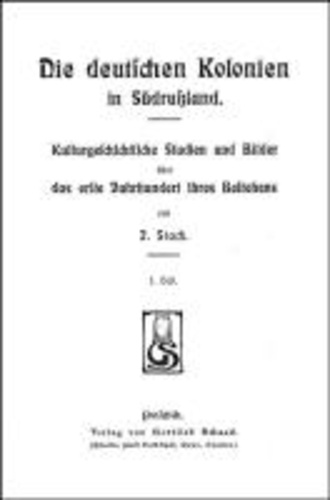 Die deutschen Kolonien in Südrußland - Kulturgeschichtliche Studien und Bilder über das erste Jahrhundert ihres Bestehens..