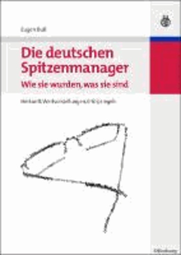 Die deutschen Spitzenmanager - Wie sie wurden, was sie sind - Herkunft, Wertvorstellungen, Erfolgsregeln.