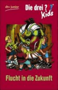 Die drei ??? Kids 05. Flucht in die Zukunft