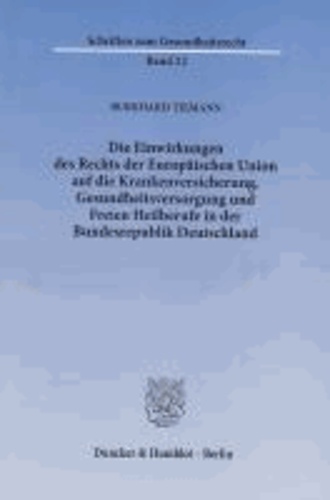 Die Einwirkungen des Rechts der Europäischen Union auf die Krankenversicherung, Gesundheitsversorgung und Freien Heilberufe in der Bundesrepublik Deutschland.