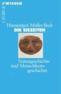 Die Eiszeiten - Naturgeschichte und Menschheitsgeschichte.