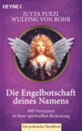Die Engelbotschaft deines Namens - 600 Vornamen in ihrer spirituellen Bedeutung. Das praktische Handbuch.