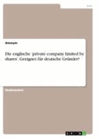 Die englische 'private company limited by shares'. Geeignet für deutsche Gründer?.