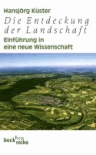 Die Entdeckung der Landschaft - Einführung in eine neue Wissenschaft.