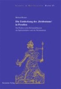 Die Entdeckung des 'Heidentums' in Preußen - Die Preußen in den Reformdiskursen des Spätmittelalters und der Reformation.