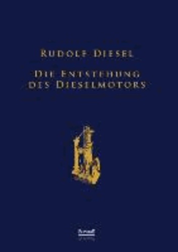 Die Entstehung des Dieselmotors - Sonderausgabe anlässlich des 100. Todestages von Rudolf Diesel.