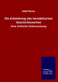 Die Entstehung des herodotischen Geschichtswerkes - Eine kritische Untersuchung.