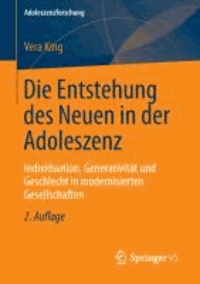 Die Entstehung des Neuen in der Adoleszenz - Individuation, Generativität und Geschlecht in modernisierten Gesellschaften.