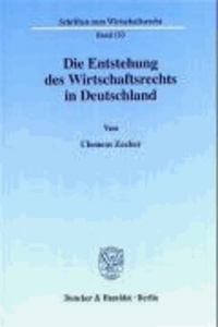 Die Entstehung des Wirtschaftsrechts in Deutschland - Wirtschaftsrecht, Wirtschaftsverwaltungsrecht und Wirtschaftsverfassung in der Rechtswissenschaft der Weimarer Republik.