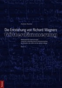 Die Entstehung von Richard Wagners "Götterdämmerung" - Band II - Werkanalytische Untersuchungen anhand der vollständig edierten Kompositionsskizze des Vorspiels, des ersten und des zweiten Aufzugs.