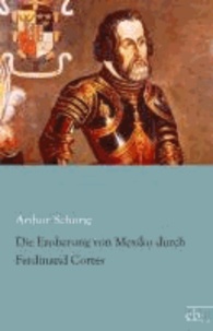 Die Eroberung von Mexiko durch Ferdinand Cortes.