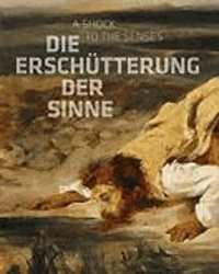 Die Erschütterung der Sinne - Constable, Delacroix, Friedrich, Goya.