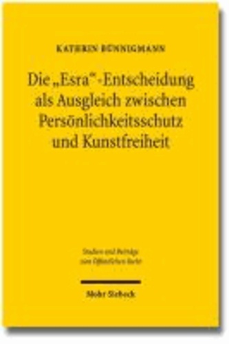 Die "Esra"-Entscheidung als Ausgleich zwischen Persönlichkeitsschutz und Kunstfreiheit - Rechtsprechung im Labyrinth der Literatur.