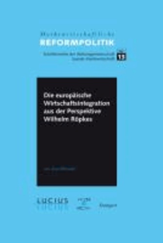 Die europäische Wirtschaftsintegration aus der Perspektive Wilhelm Röpkes.