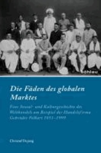 Die Fäden des globalen Marktes - Eine Sozial- und Kulturgeschichte des Welthandels am Beispiel der Handelsfirma Gebrüder Volkart 1851-1999.