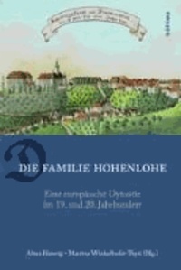 Die Familie Hohenlohe - Eine europäische Dynastie im 19. und 20. Jahrhundert.