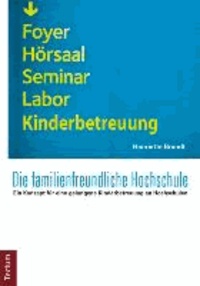 Die familienfreundliche Hochschule - Ein Konzept für eine gelungene Kinderbetreuung an Hochschulen.