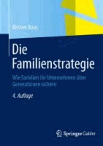 Die Familienstrategie - Wie Familien ihr Unternehmen über Generationen sichern.