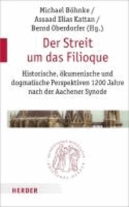 Die Filioque-Kontroverse - Historische, ökumenische und dogmatische Perspektiven 1200 Jahre nach der Aachener Synode.