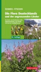 Die Flora Deutschlands und der angrenzenden Länder - Ein Buch zum Bestimmen aller wildwachsenden und häufig kultivierten Gefäßpflanzen.