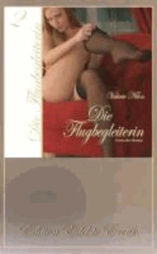 Die Flugbegleiterin 2 - Erotischer Roman [Edition Edelste Erotik.