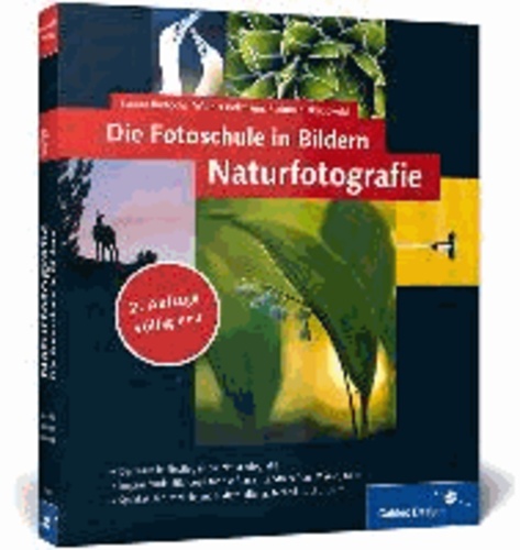 Die Fotoschule in Bildern. Naturfotografie - Vollständig neue 2. Auflage - neue Bilder, neue Profitipps!.