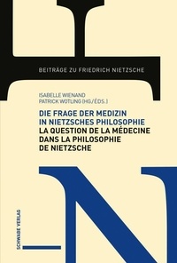 Isabelle Wienand - Beiträge zu Friedrich Nietzsche-Contributions à Fr 20 : Die Frage der Medizin in Nietzsches Philosophie - La question de la médecine dans la philosophie de Nietzsche.