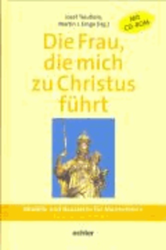 Die Frau, die mich zu Jesus führt .Band4: Jahreskreis II - Modelle und Bausteine für Marienfeiern.