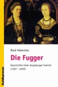 Die Fugger - Geschichte einer Augsburger Familie (1367-1650).