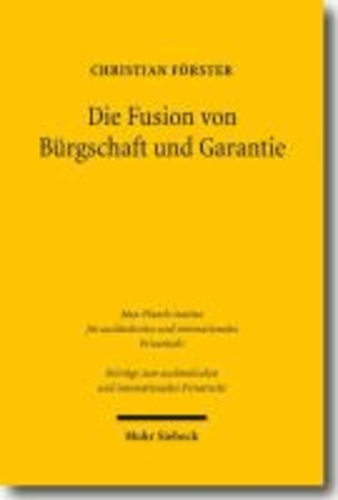 Die Fusion von Bürgschaft und Garantie - Eine Neusystematisierung aus rechtsvergleichender Perspektive.