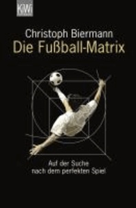 Die Fußball-Matrix - Auf der Suche nach dem perfekten Spiel.