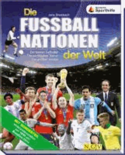 Die Fußballnationen der Welt - Die besten Fußballer. Die wichtigsten Trainer. Die größten Erfolge.