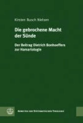Die gebrochene Macht der Sünde - Der Beitrag Dietrich Bonhoeffers zur Hamartiologie.