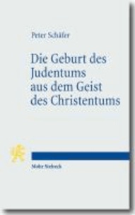 Die Geburt des Judentums aus dem Geist des Christentums - Fünf Vorlesungen zur Entstehung des rabbinischen Judentums.