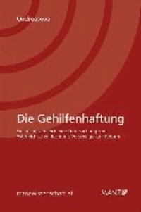 Die Gehilfenhaftung - Eine rechtsvergleichende Untersuchung zum österreichischen Recht mit Vorschlägen zur Reform.