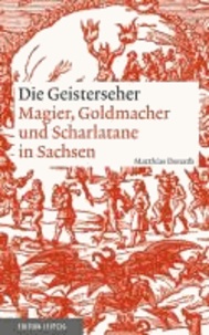 Die Geisterseher - Magier, Goldmacher und Scharlatane in Sachsen.