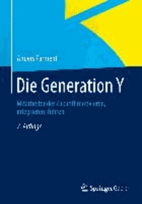 Die Generation Y - Mitarbeiter der Zukunft motivieren, integrieren, führen.