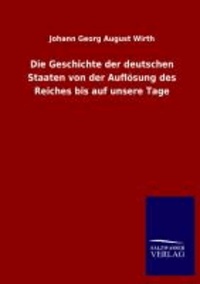 Die Geschichte der deutschen Staaten von der Auflösung des Reiches bis auf unsere Tage.