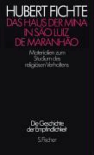 Die Geschichte der Empfindlichkeit. Paralipomena II. Das Haus der Mina in Sao Luis de Maranhao - Materialien zum Studium des religiösen Verhaltens.