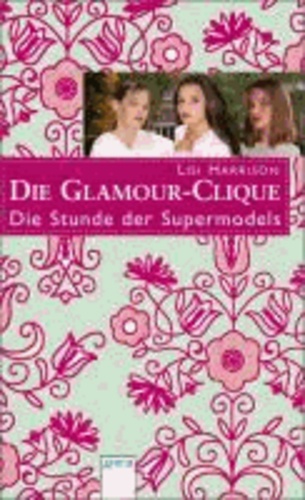 Die Glamour-Clique 03. Die Stunde des Supermodels.