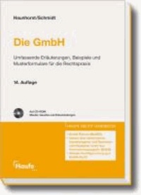 Die GmbH - Umfassende Erläuterungen, Beispiele und Musterformulare für die Rechtspraxis.