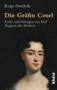 Die Gräfin Cosel - Liebe und Intrigen am Hof Augusts des Starken.