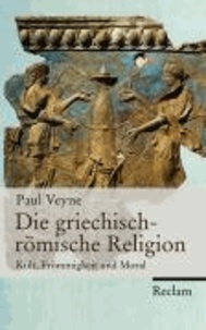 Die griechisch-römische Religion - Kult, Frömmigkeit und Moral.