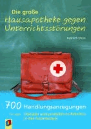 Die große Hausapotheke gegen Unterrichtsstörungen - 700 Handlungsanregungen für mehr Disziplin und produktives Arbeiten in der Grundschule.